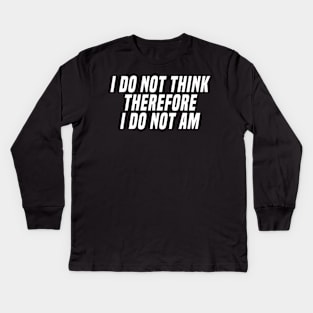 i do not think therefore i do not am Kids Long Sleeve T-Shirt